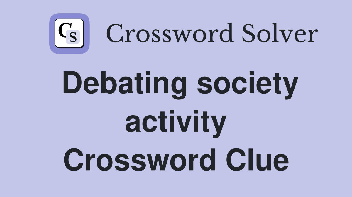 Debating society activity Crossword Clue