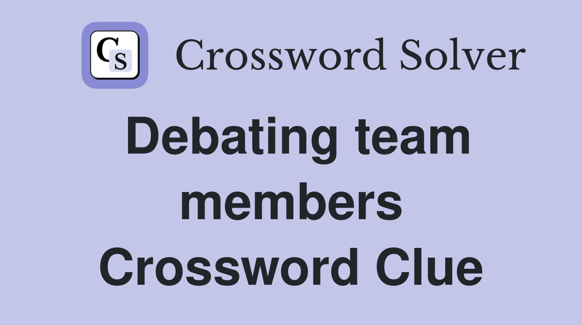 Debating team members Crossword Clue