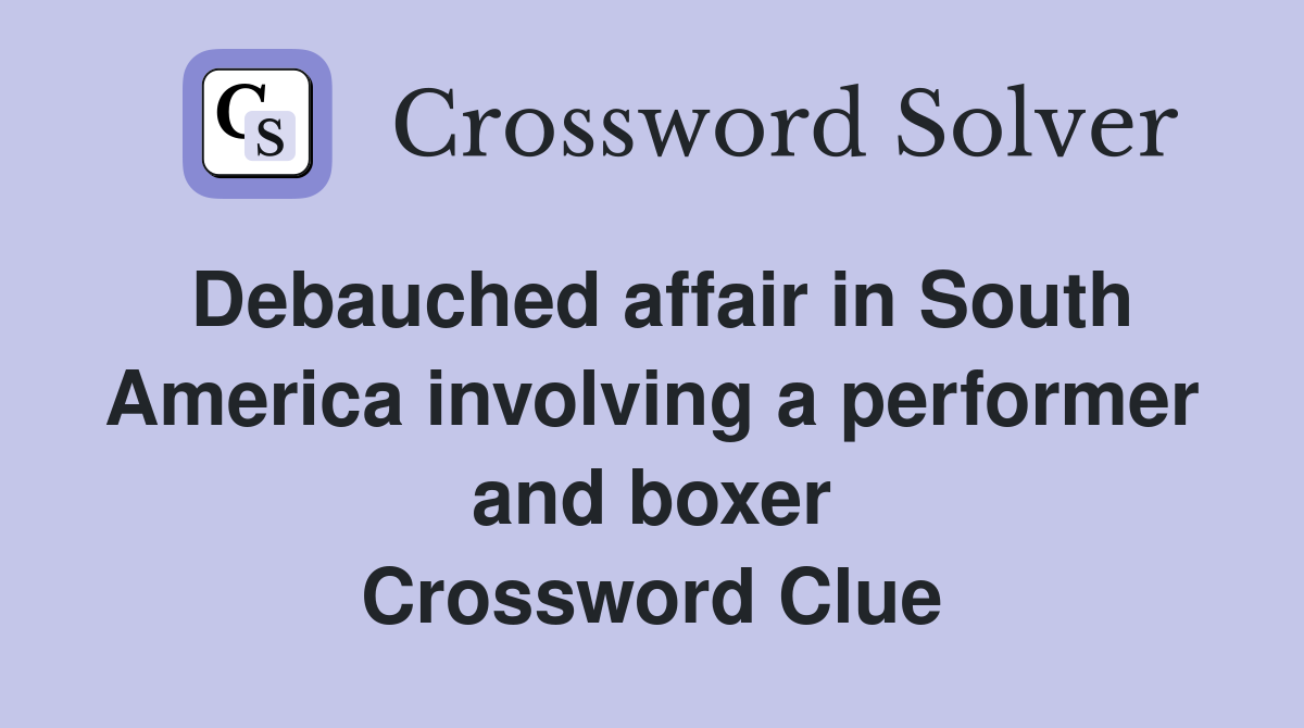 Debauched affair in South America involving a performer and boxer Crossword Clue