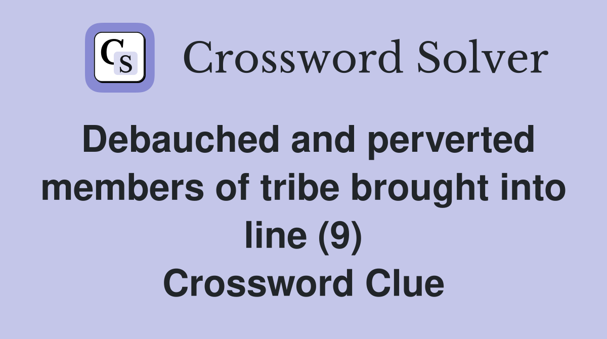 Debauched and perverted members of tribe brought into line (9) Crossword Clue