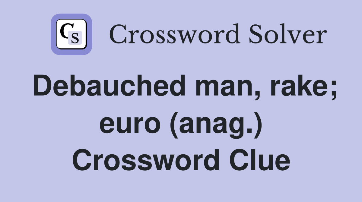 Debauched man, rake; euro (anag.) Crossword Clue