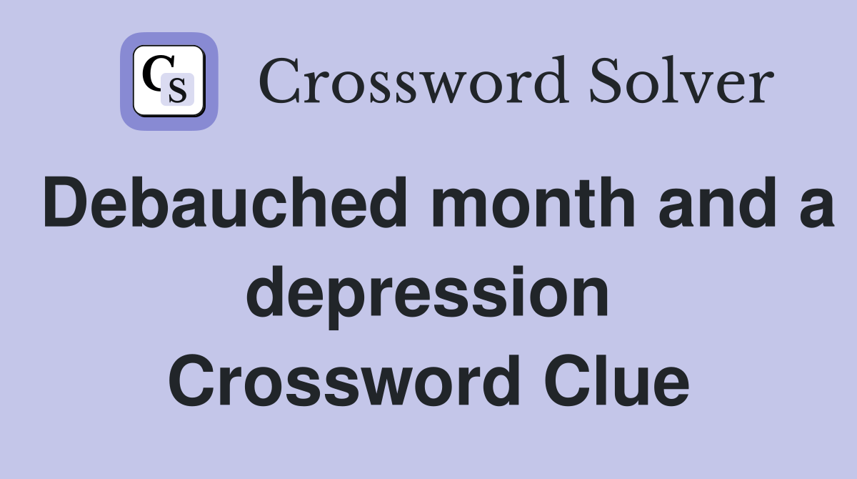 Debauched month and a depression Crossword Clue