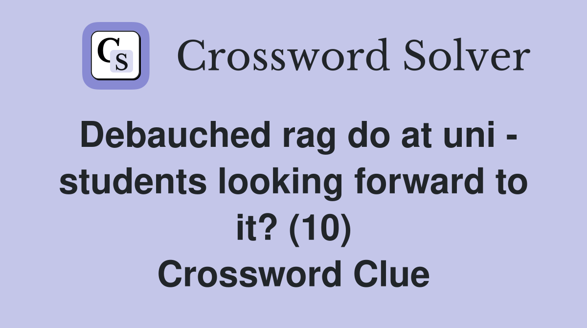 Debauched rag do at uni - students looking forward to it? (10) Crossword Clue