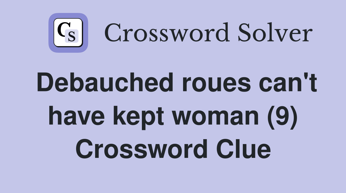 Debauched roues can't have kept woman (9) Crossword Clue