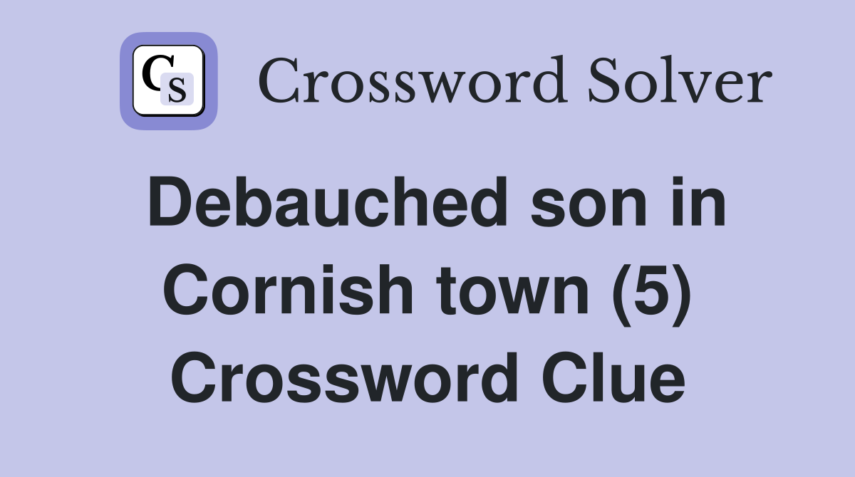 Debauched son in Cornish town (5) Crossword Clue