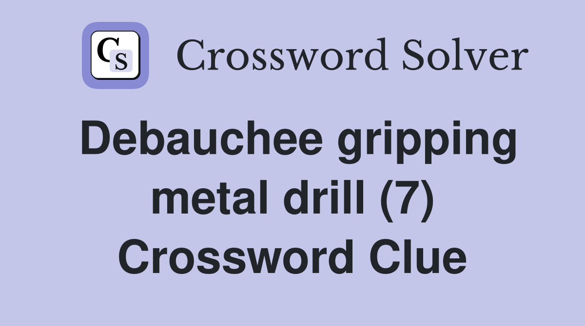 Debauchee gripping metal drill (7) Crossword Clue