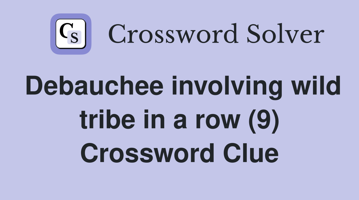 Debauchee involving wild tribe in a row (9) Crossword Clue