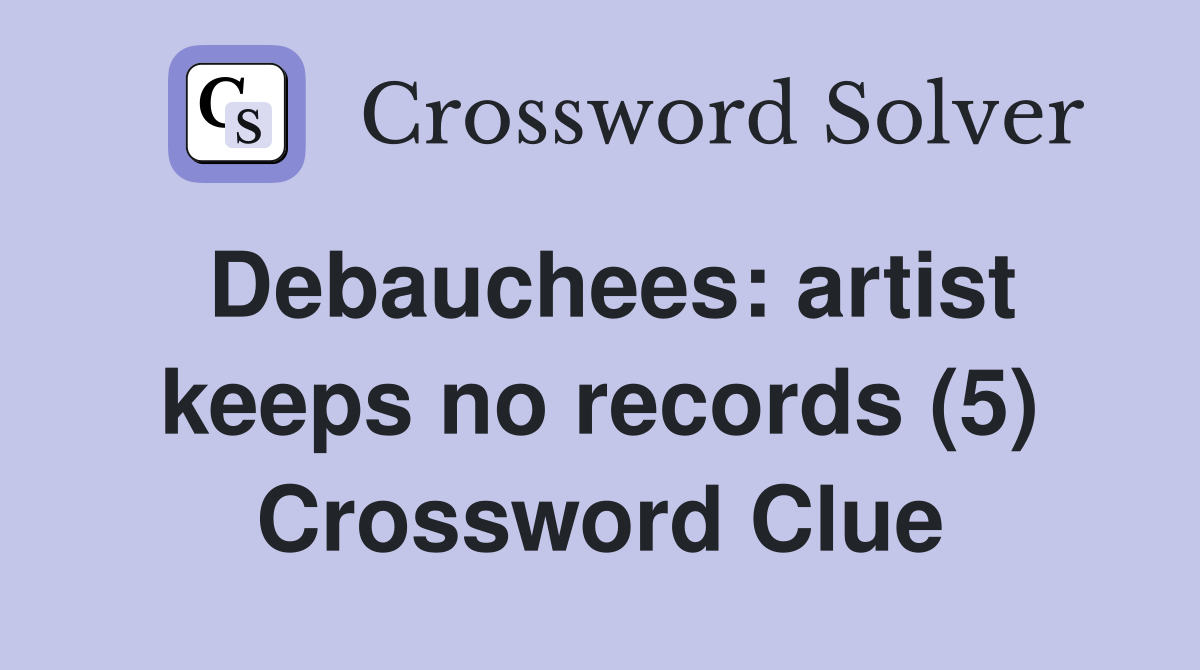 Debauchees: artist keeps no records (5) Crossword Clue