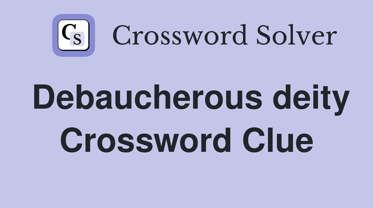 Debaucherous deity Crossword Clue