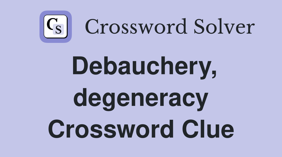 Debauchery, degeneracy Crossword Clue