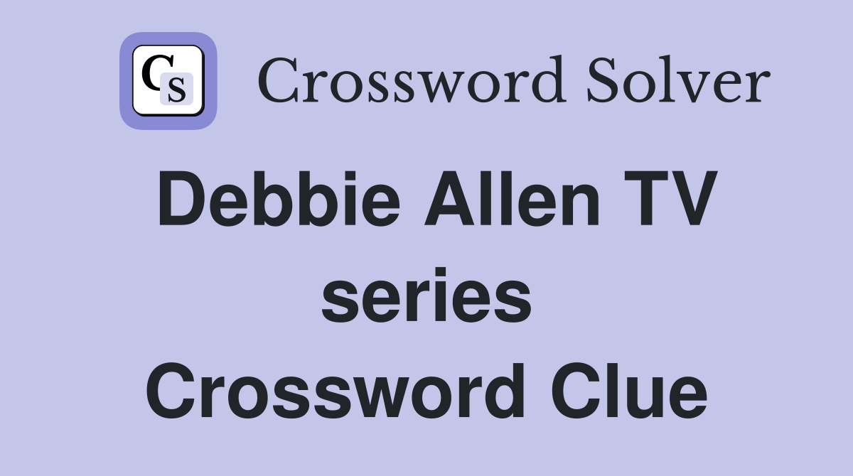 Debbie Allen TV series Crossword Clue