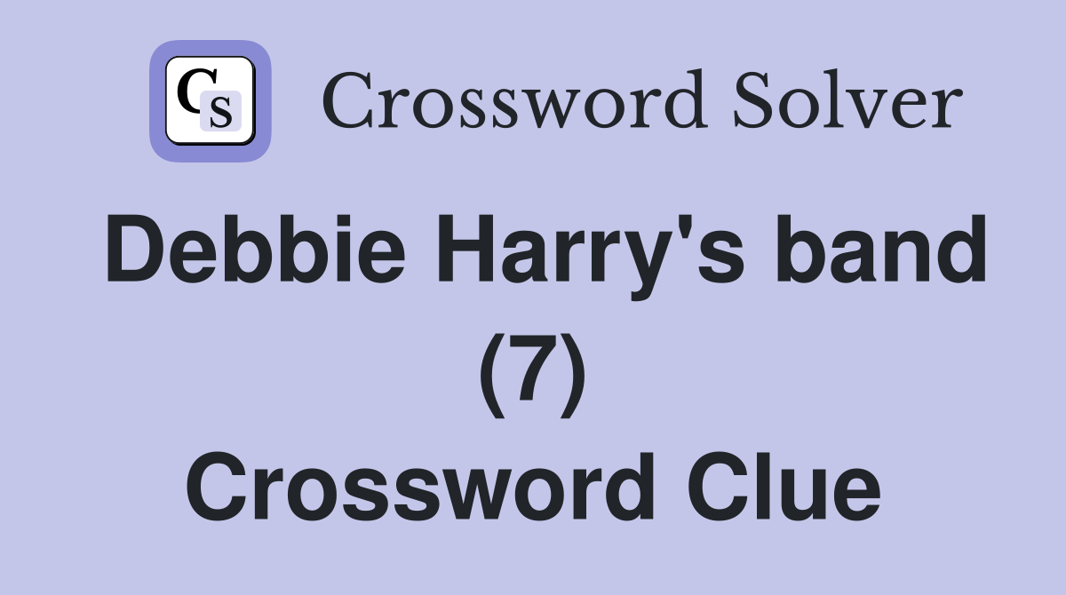 Debbie Harry's band (7) Crossword Clue