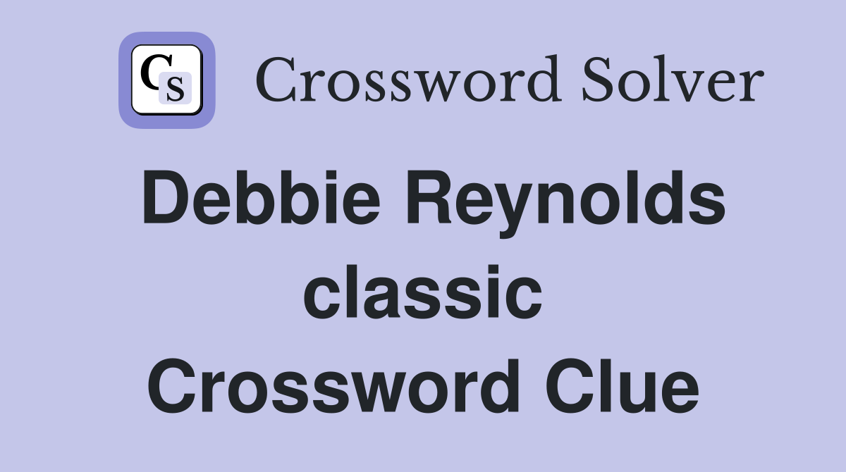Debbie Reynolds classic Crossword Clue