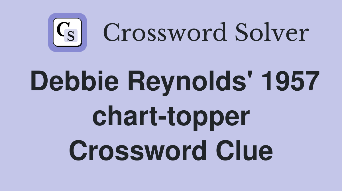 Debbie Reynolds' 1957 chart-topper Crossword Clue