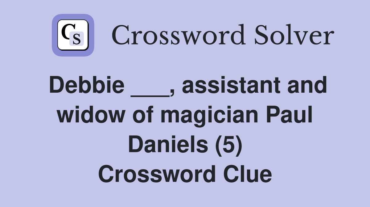 Debbie ___, assistant and widow of magician Paul Daniels (5) Crossword Clue