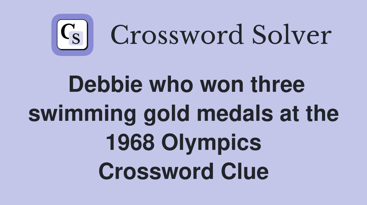 Debbie who won three swimming gold medals at the 1968 Olympics Crossword Clue