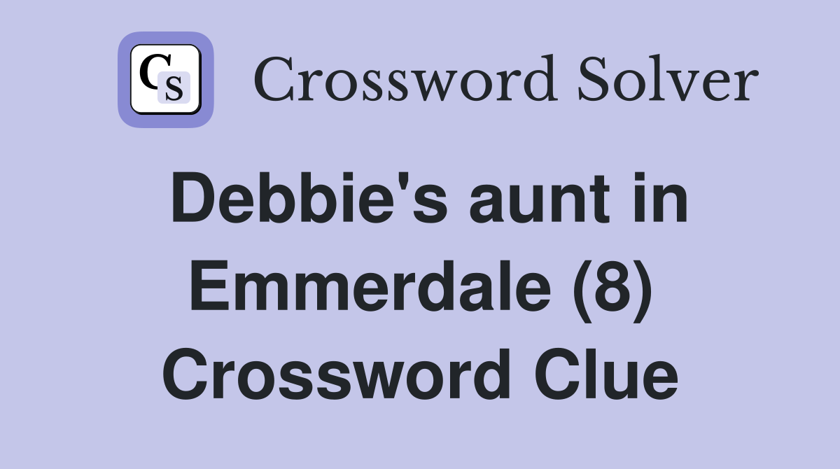 Debbie's aunt in Emmerdale (8) Crossword Clue