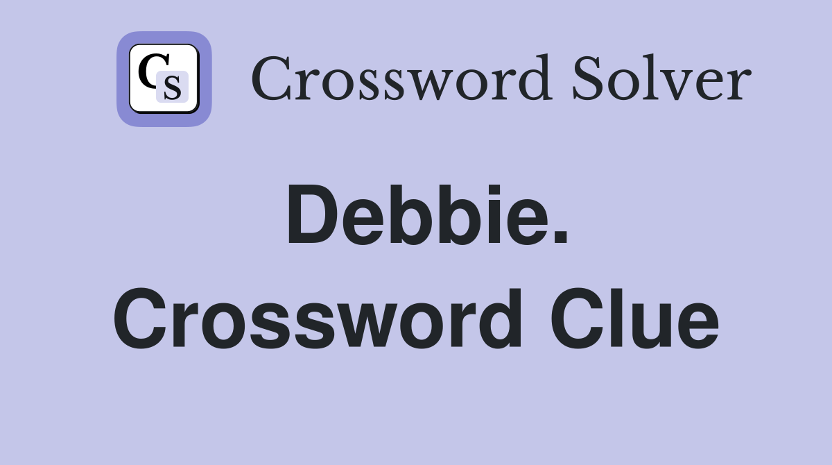 Debbie. Crossword Clue