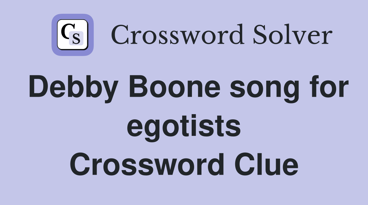 Debby Boone song for egotists Crossword Clue