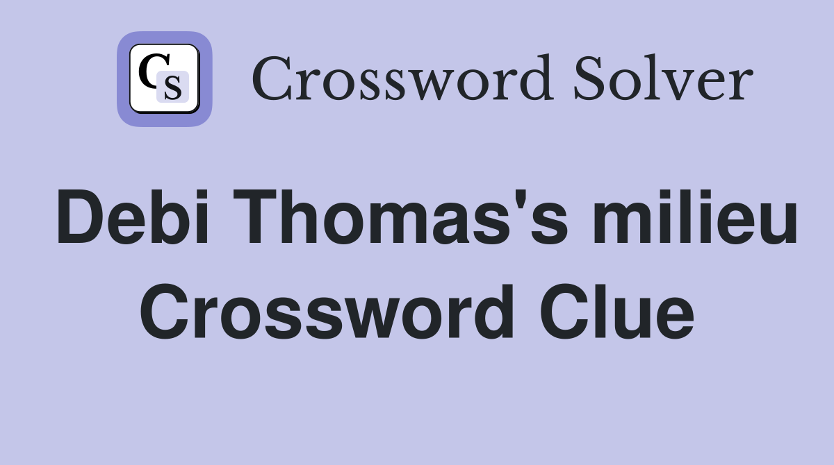 Debi Thomas's milieu Crossword Clue