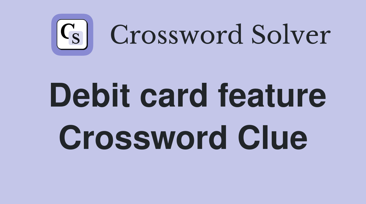 Debit card feature Crossword Clue