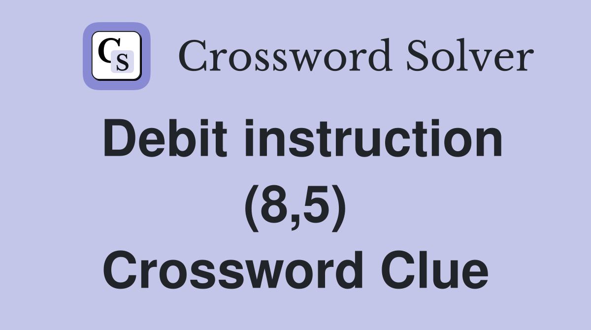 Debit instruction (8,5) Crossword Clue