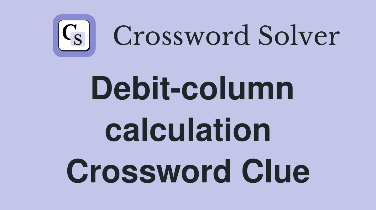 Debit-column calculation Crossword Clue