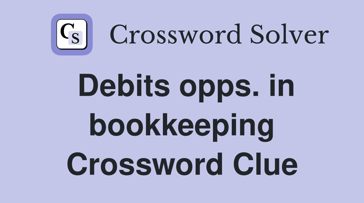 Debits opps. in bookkeeping Crossword Clue