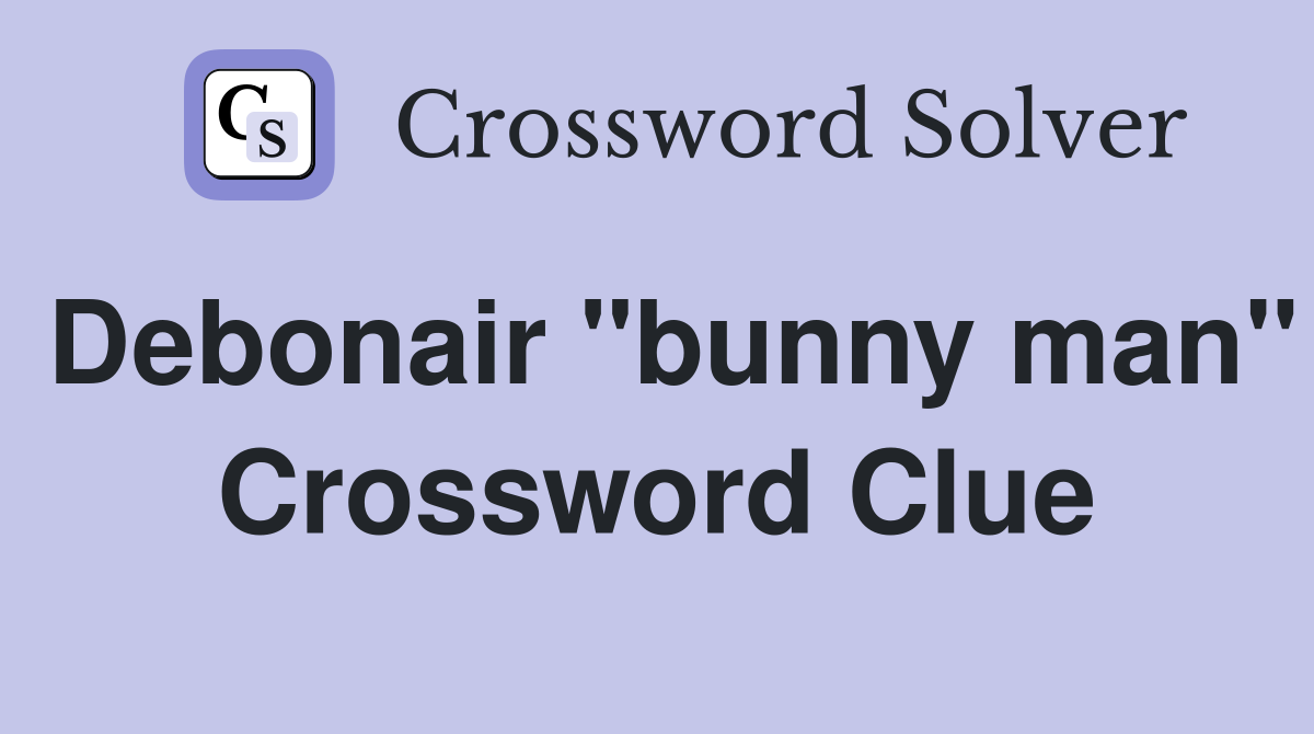 Debonair "bunny man" Crossword Clue