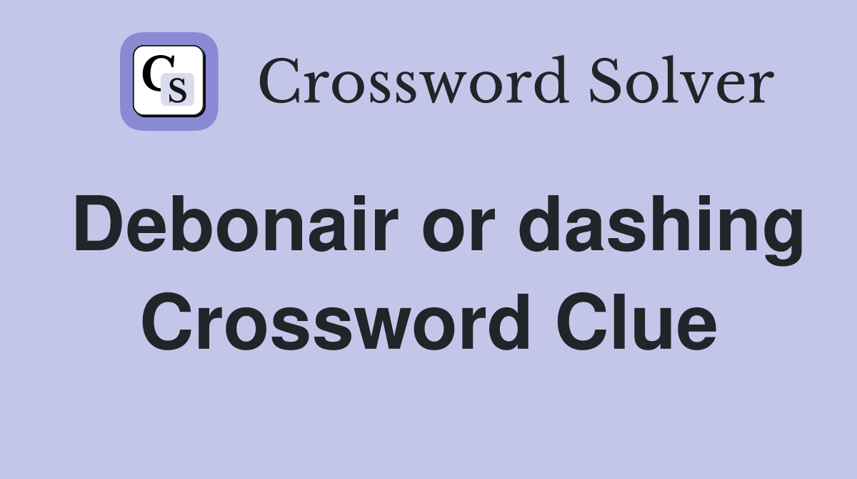 Debonair or dashing Crossword Clue