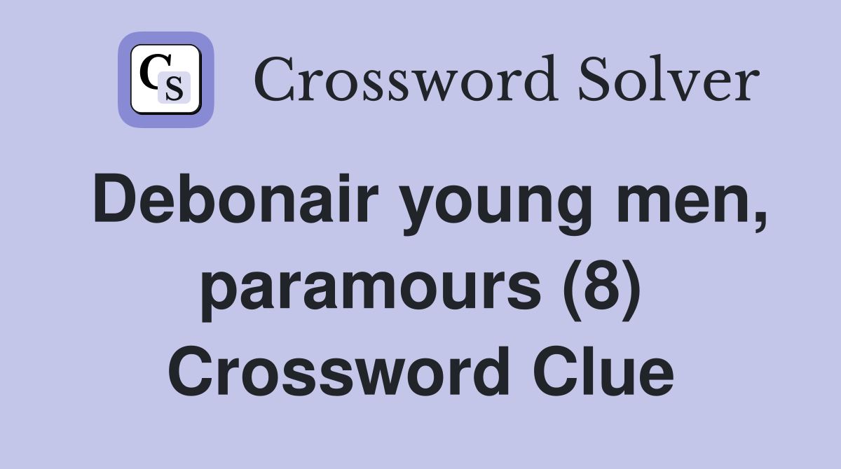 Debonair young men, paramours (8) Crossword Clue