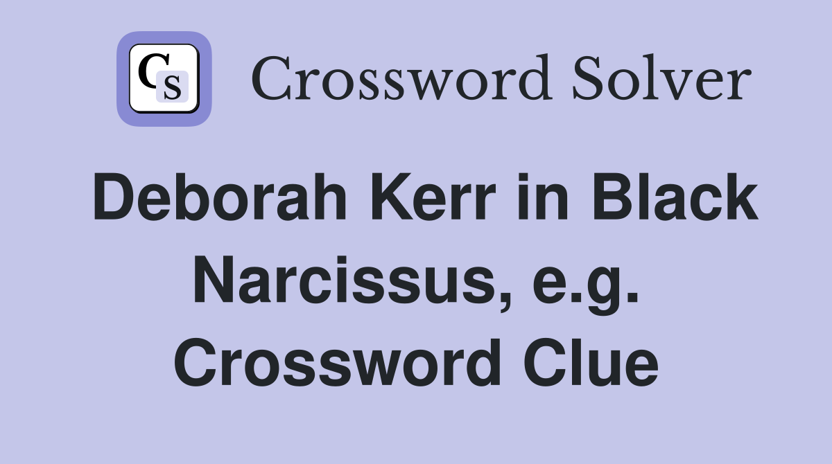 Deborah Kerr in Black Narcissus, e.g. Crossword Clue