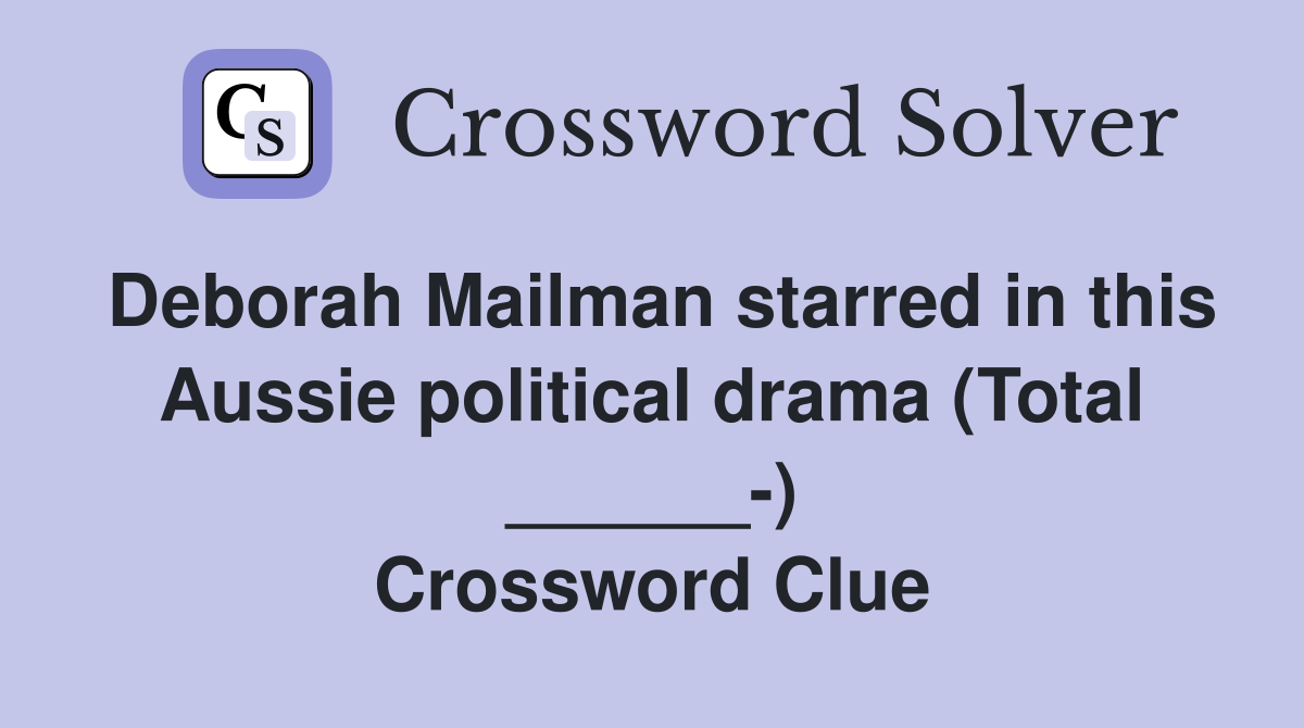 Deborah Mailman starred in this Aussie political drama (Total ______-) Crossword Clue