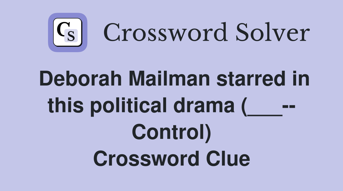 Deborah Mailman starred in this political drama (___-- Control) Crossword Clue