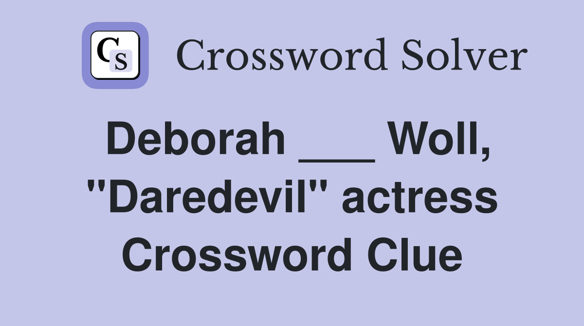 Deborah ___ Woll, "Daredevil" actress Crossword Clue