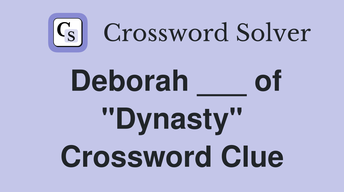 Deborah ___ of "Dynasty" Crossword Clue