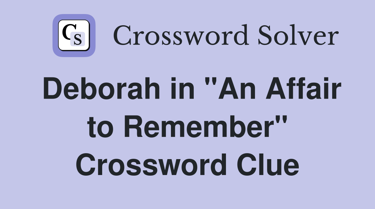 Deborah in "An Affair to Remember" Crossword Clue