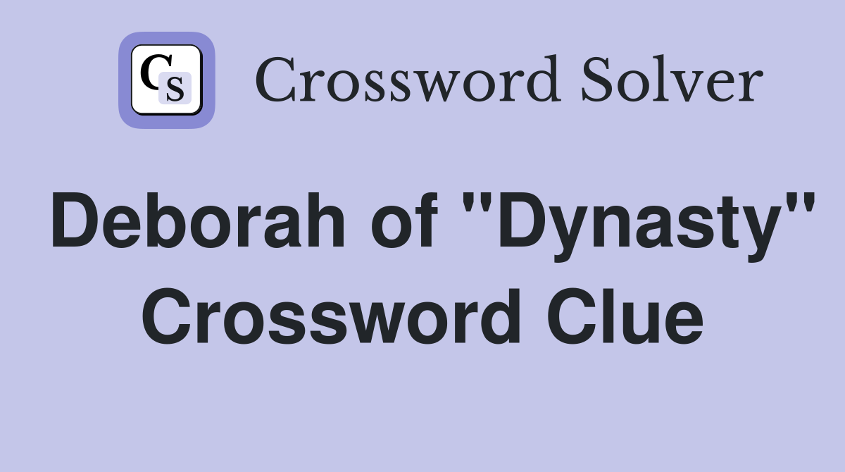 Deborah of "Dynasty" Crossword Clue