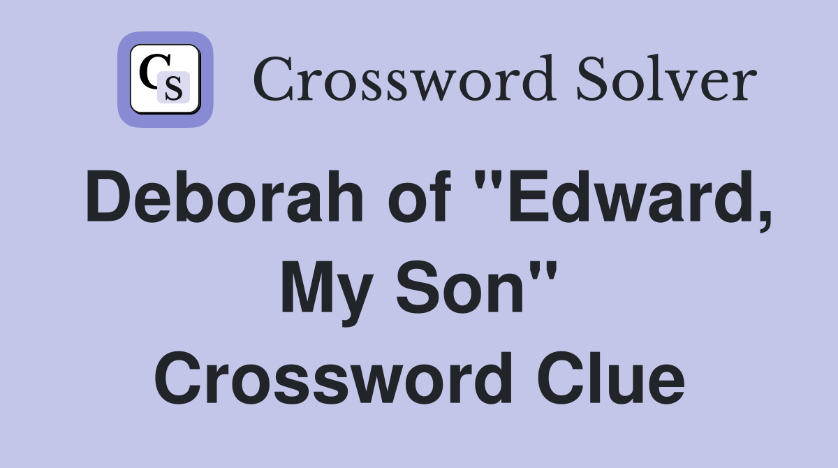 Deborah of "Edward, My Son" Crossword Clue