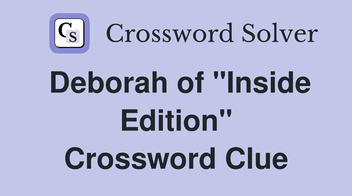 Deborah of "Inside Edition" Crossword Clue