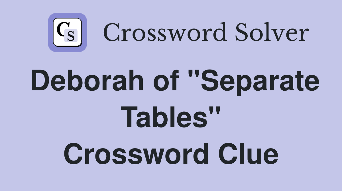 Deborah of "Separate Tables" Crossword Clue