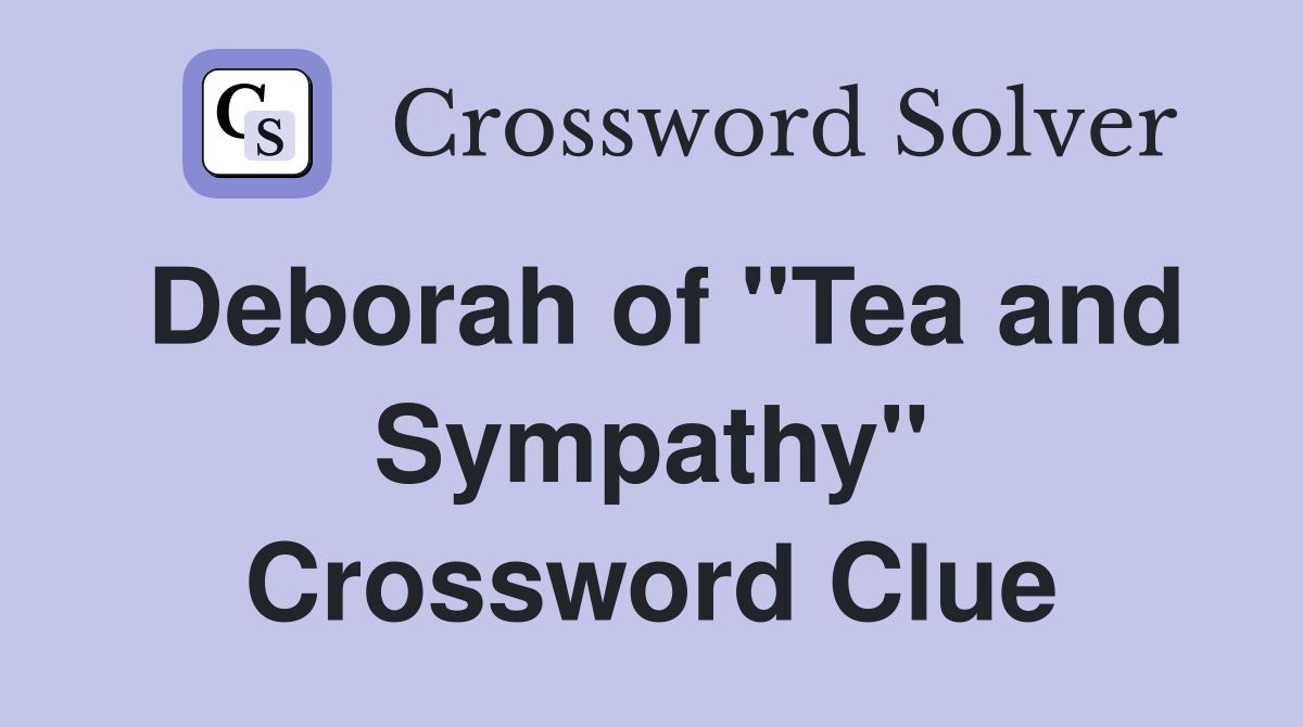 Deborah of "Tea and Sympathy" Crossword Clue