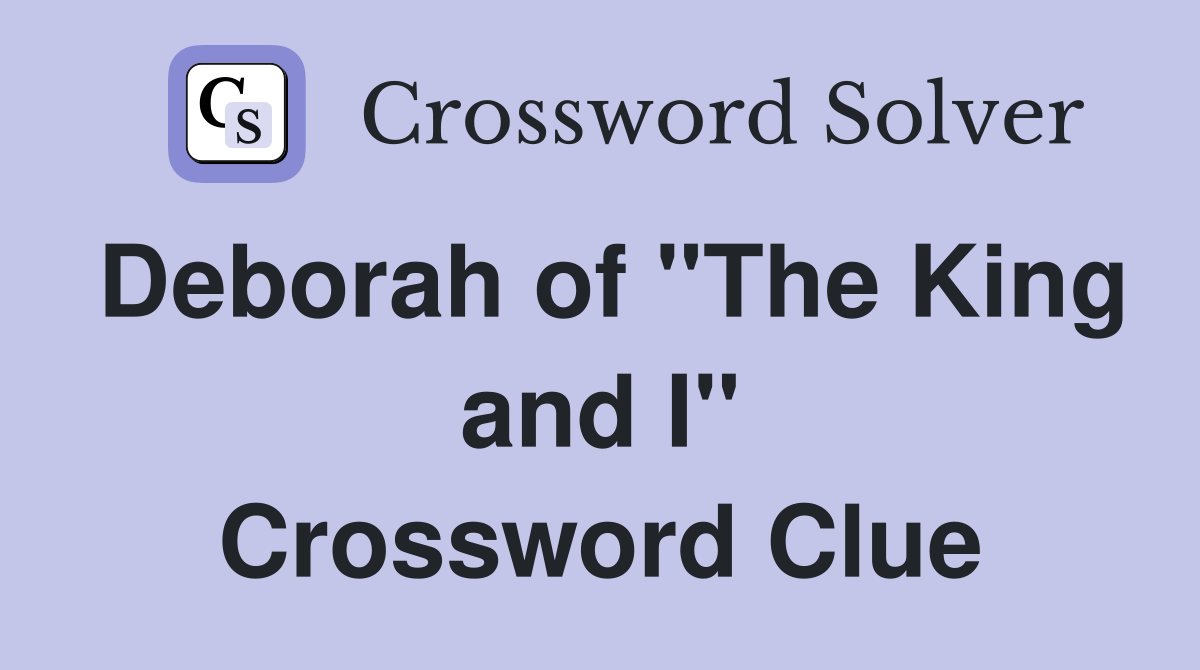 Deborah of "The King and I" Crossword Clue