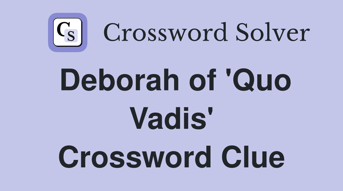 Deborah of 'Quo Vadis' Crossword Clue