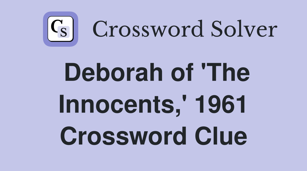 Deborah of 'The Innocents,' 1961 Crossword Clue