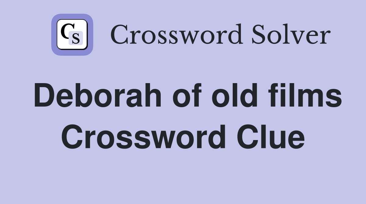 Deborah of old films Crossword Clue