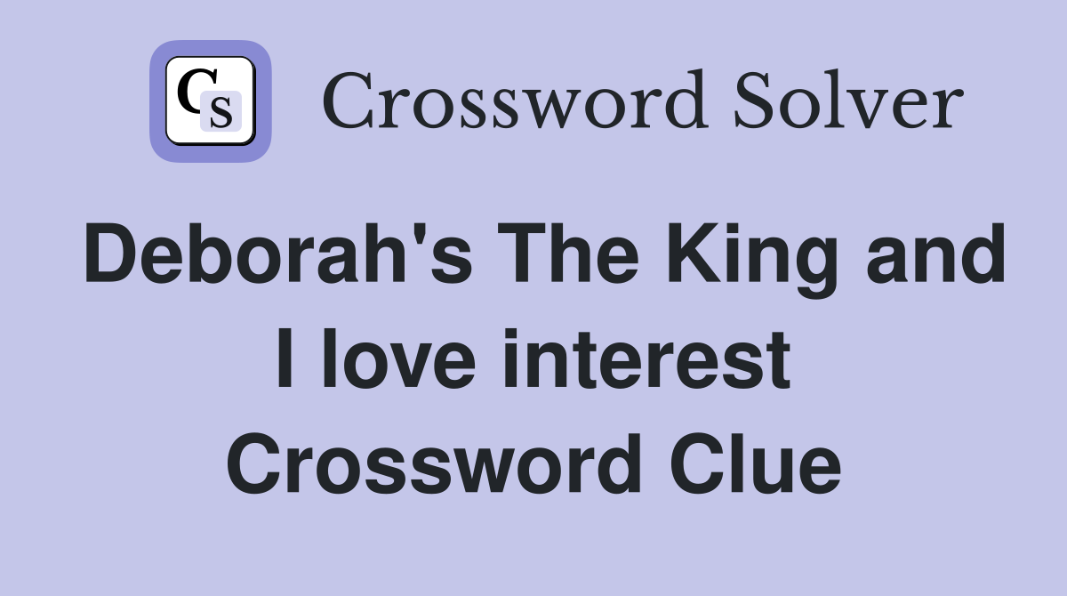 Deborah's The King and I love interest Crossword Clue