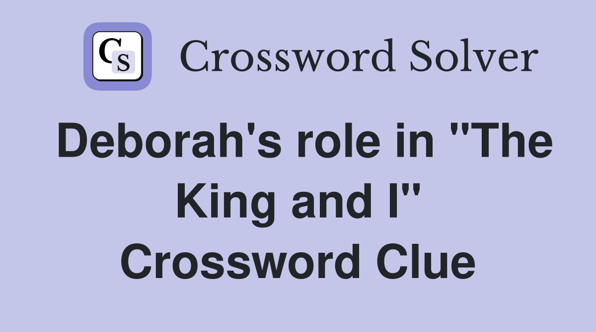 Deborah's role in "The King and I" Crossword Clue