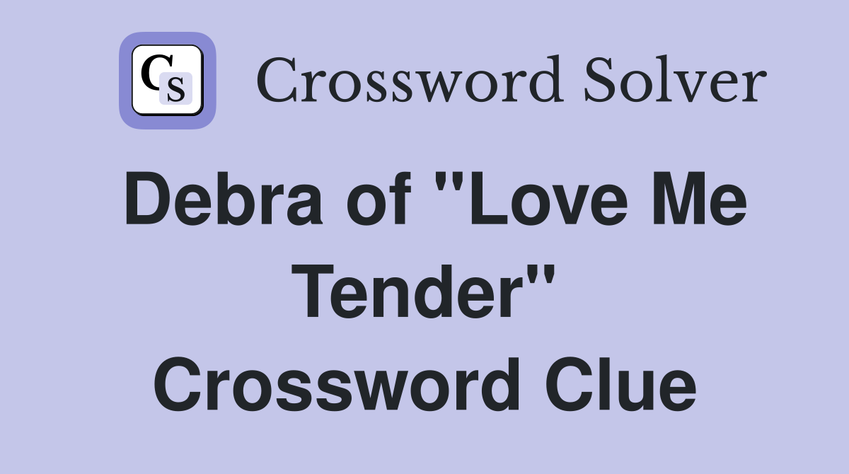 Debra of "Love Me Tender" Crossword Clue