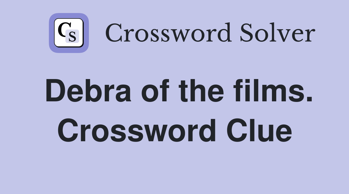 Debra of the films. Crossword Clue
